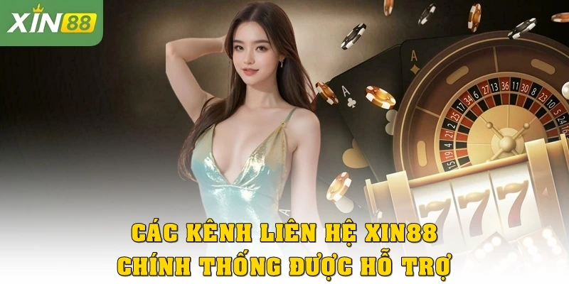 Các kênh liên hệ Xin88 chính thống được hỗ trợ