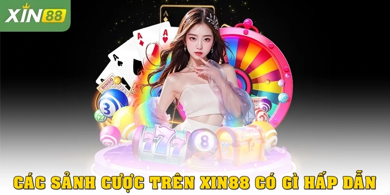 Các sảnh cược trên Xin88 có gì hấp dẫn?