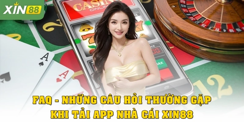 FAQ – Những câu hỏi thường gặp khi tải app nhà cái