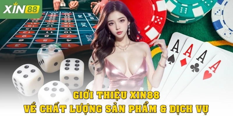 Giới thiệu Xin88 về chất lượng sản phẩm & dịch vụ