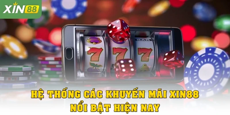 Hệ thống các khuyến mãi Xin88 nổi bật hiện nay
