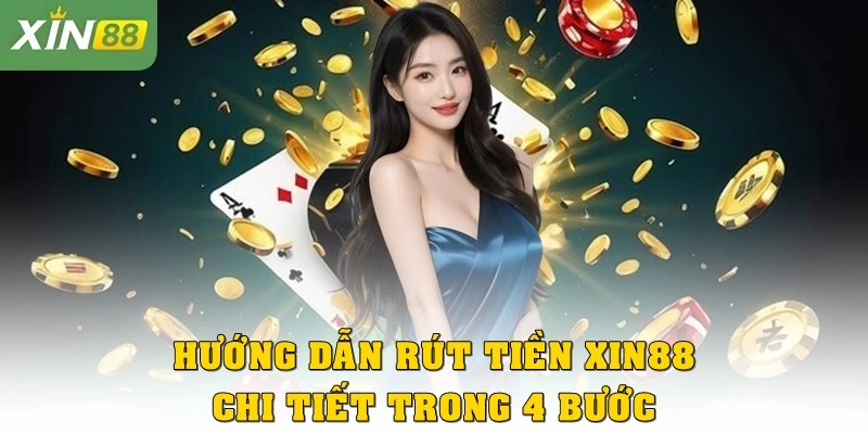 Hướng dẫn rút tiền Xin88 chi tiết trong 4 bước