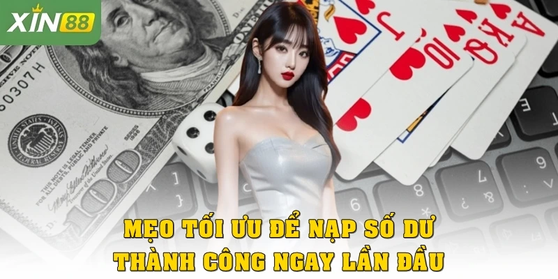 Mẹo tối ưu để nạp số dư luôn thành công ngay lần đầu
