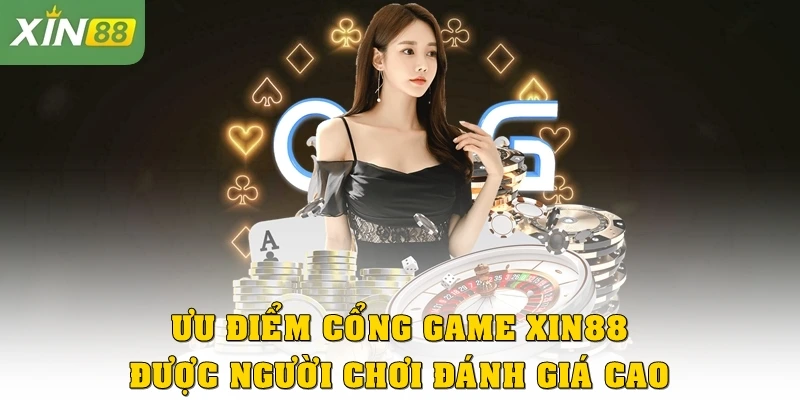 Ưu điểm của cổng game Xin88 được người chơi đánh giá cao