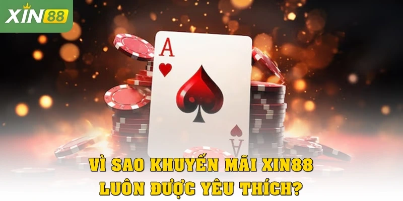Vì sao khuyến mãi Xin88 luôn được yêu thích?